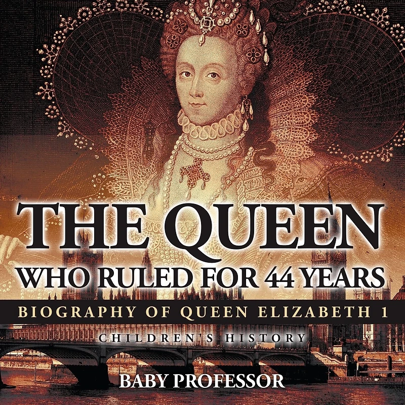 The Queen Who Ruled for 44 Years - Biography of Elizabeth 1 Children's Books