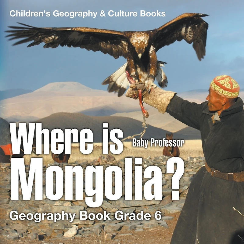 Where is Mongolia? Geography Book Grade 6 Children's & Culture Books