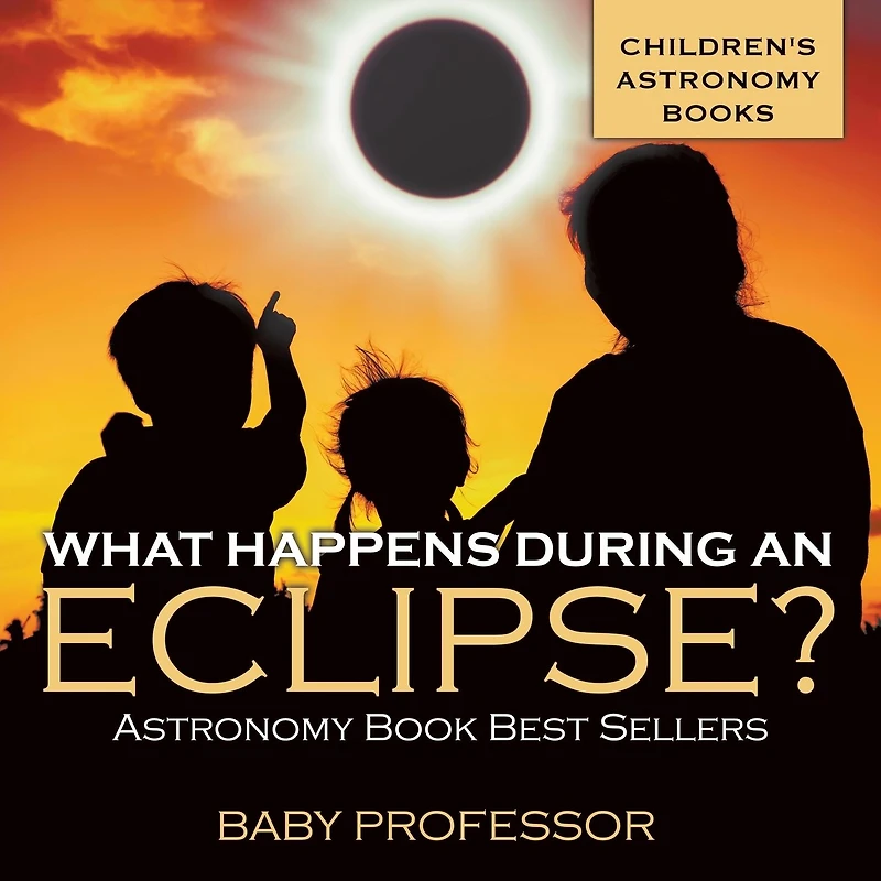 What Happens During An Eclipse? Astronomy Book Best Sellers Children's Books