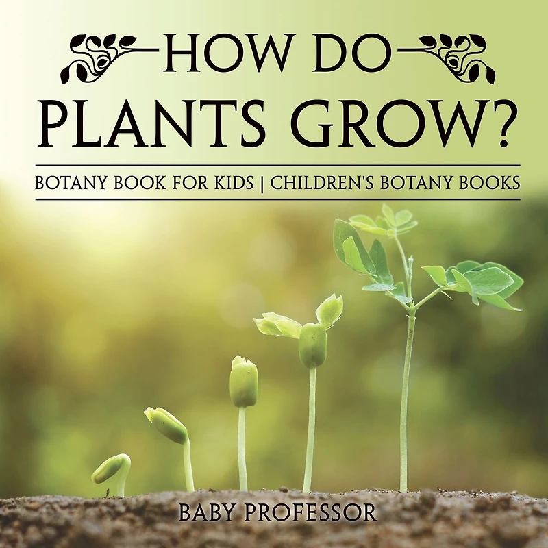 How Do Plants Grow? Botany Book for Kids Children's Books