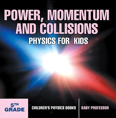 Power, Momentum and Collisions - Physics for Kids 5th Grade Children's Books