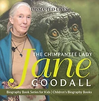 The Chimpanzee Lady: Jane Goodall - Biography Book Series for Kids Children's Books