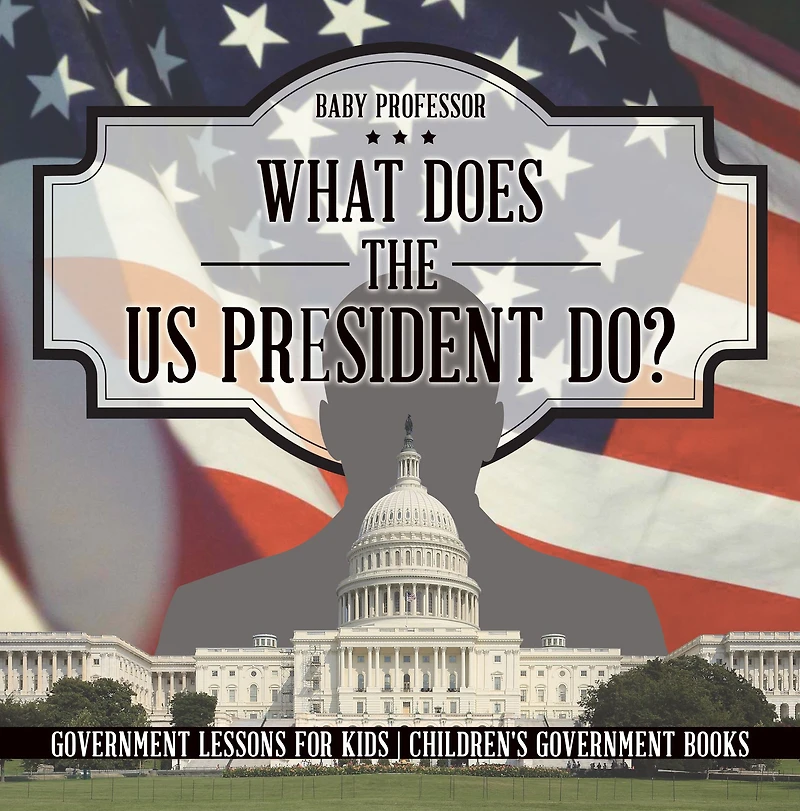 What Does the US President Do? Government Lessons for Kids Children's Books
