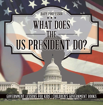 What Does the US President Do? Government Lessons for Kids Children's Books