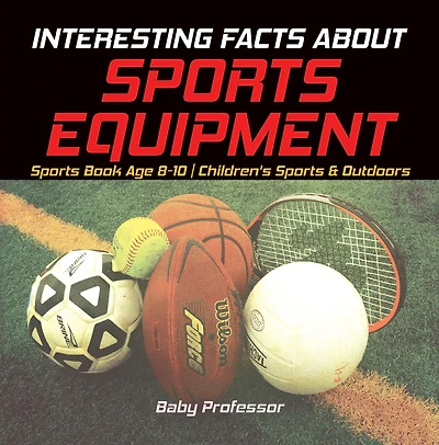 Interesting Facts about Sports Equipment - Sports Book Age 8-10 Children's Sports & Outdoors