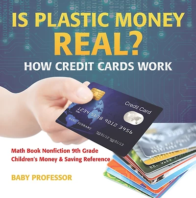 Is Plastic Money Real? How Credit Cards Work - Math Book Nonfiction 9th Grade Children's Money & Saving Reference