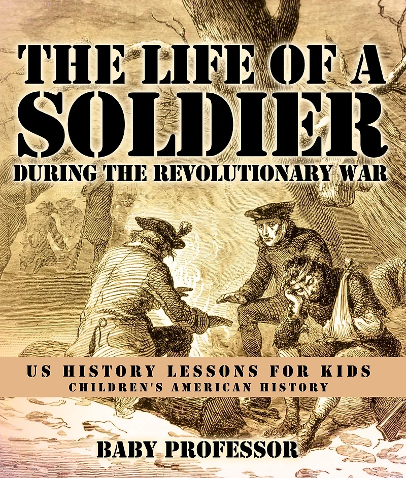 the Life of a Soldier During Revolutionary War - US History Lessons for Kids Children's American