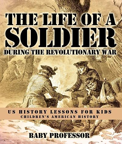 the Life of a Soldier During Revolutionary War - US History Lessons for Kids Children's American
