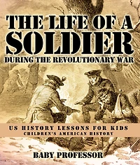 the Life of a Soldier During Revolutionary War - US History Lessons for Kids Children's American