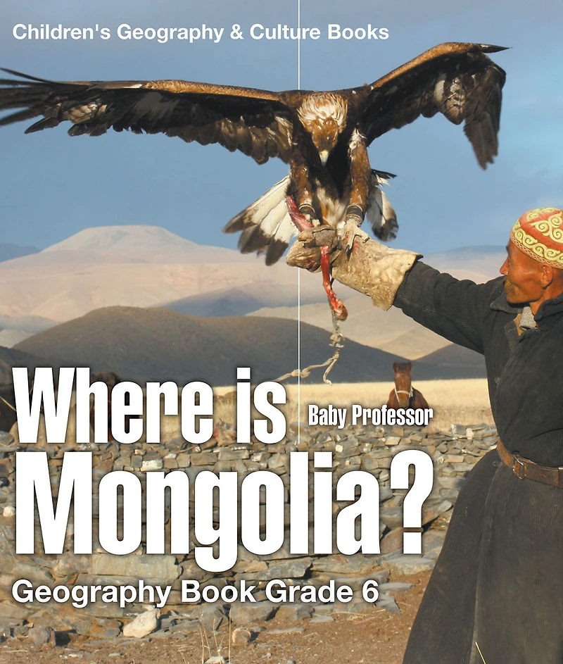 Where is Mongolia? Geography Book Grade 6 Children's & Culture Books
