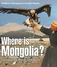 Where is Mongolia? Geography Book Grade 6 Children's & Culture Books