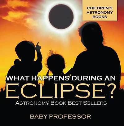 What Happens During An Eclipse? Astronomy Book Best Sellers Children's Books