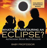 What Happens During An Eclipse? Astronomy Book Best Sellers Children's Books