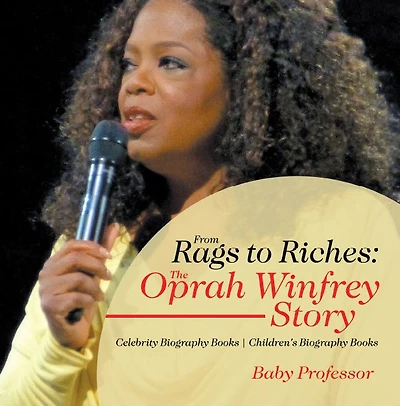 From Rags to Riches: The Oprah Winfrey Story - Celebrity Biography Books Children's