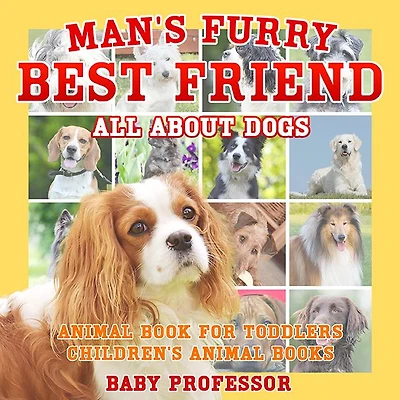Man's Furry Best Friend: All about Dogs - Animal Book for Toddlers Children's Books