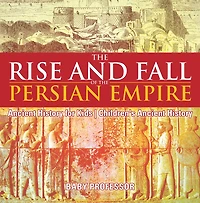 the Rise and Fall of Persian Empire - Ancient History for Kids Children's