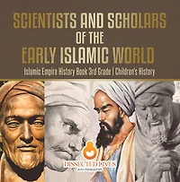 Scientists and Scholars of the Early Islamic World - Empire History Book 3rd Grade Children's