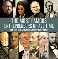 The Most Famous Entrepreneurs of All Time - Biography Book 3rd Grade Children's Biographies
