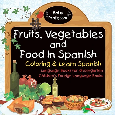 Fruits, Vegetables and Food in Spanish - Coloring & Learn Spanish - Language Books for Kindergarten Children's Foreign Language Books