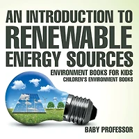 An Introduction to Renewable Energy Sources: Environment Books for Kids Children's