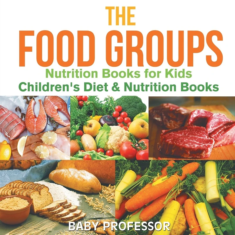 The Food Groups - Nutrition Books for Kids Children's Diet &
