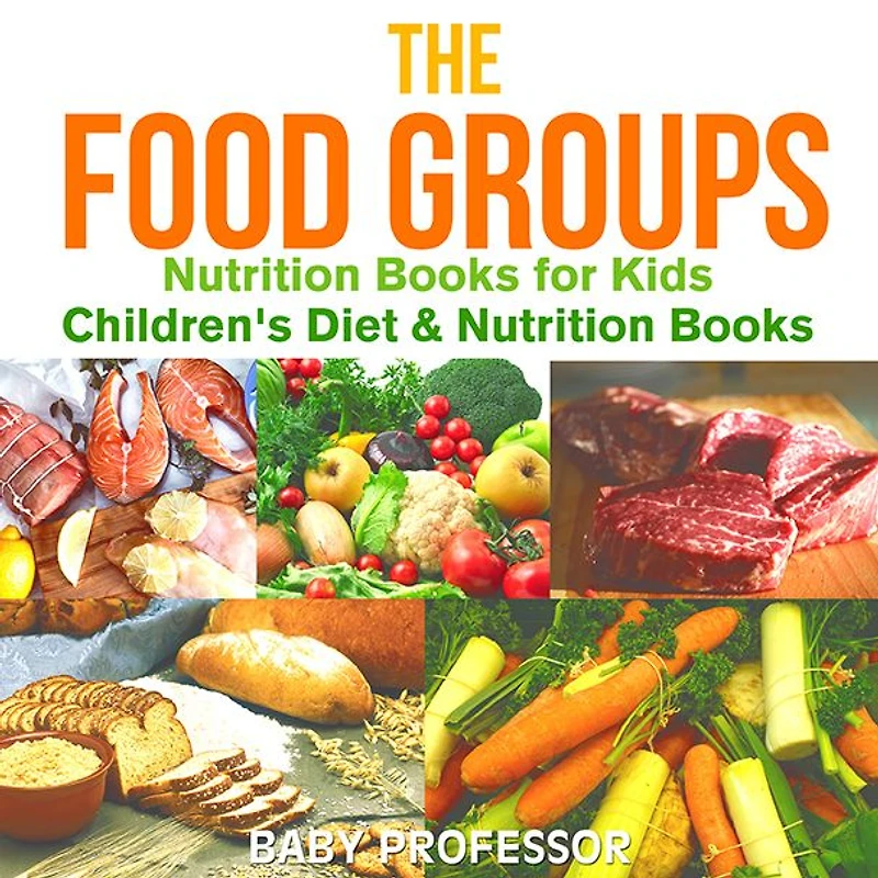 The Food Groups - Nutrition Books for Kids Children's Diet &