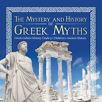 The Mystery and History of Greek Myths Greek Culture History Grade 5 Children's Ancient History