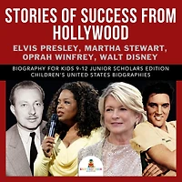 Stories of Success from Hollywood : Elvis Presley, Martha Stewart, Oprah Winfrey, Walt Disney Biography for Kids 9-12 Junior Scholars Edition Children's United States Biographies