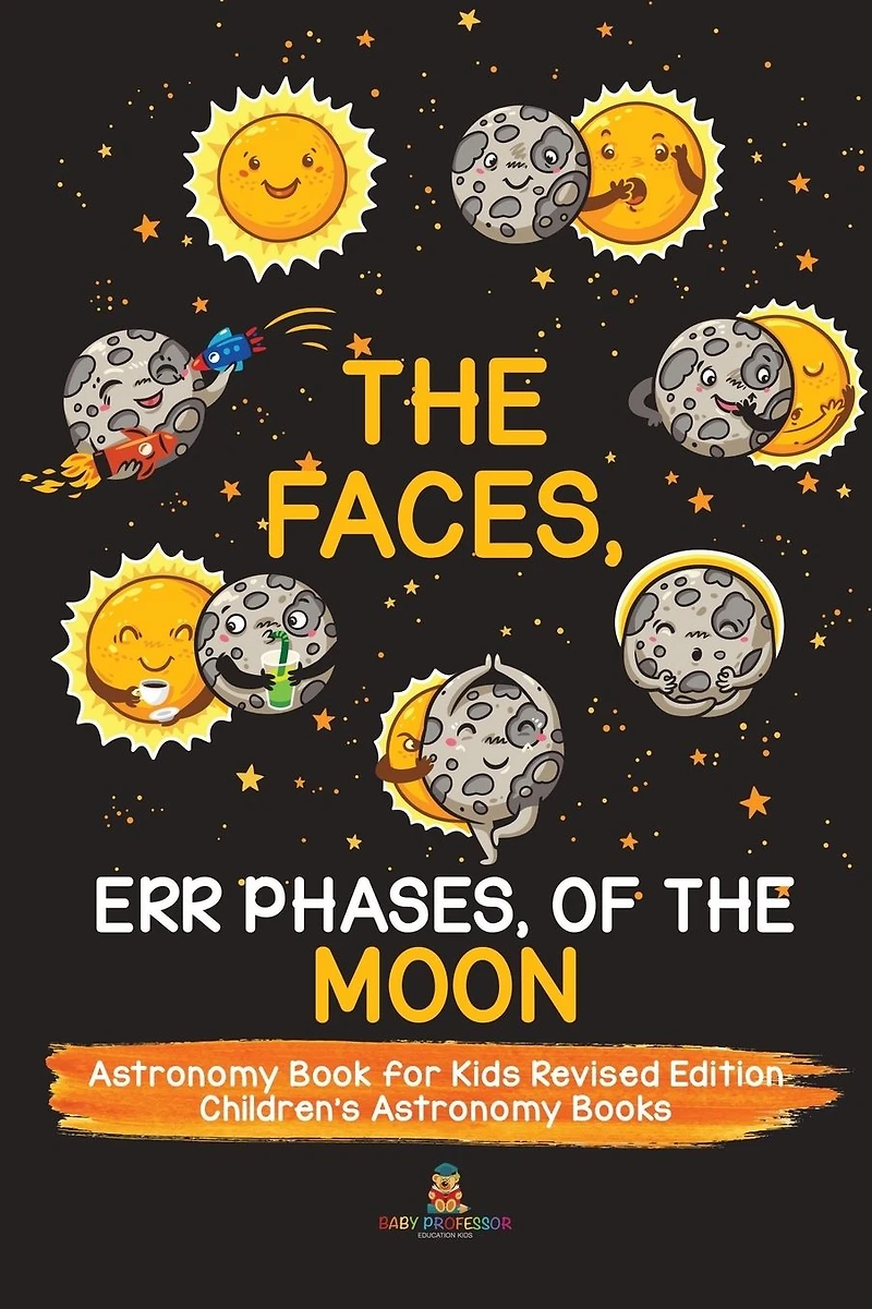 the Faces, Err Phases, of Moon - Astronomy Book for Kids Revised Edition Children's Books