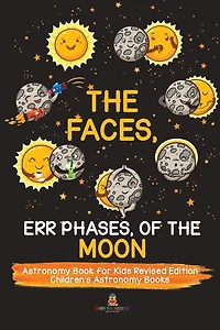 the Faces, Err Phases, of Moon - Astronomy Book for Kids Revised Edition Children's Books