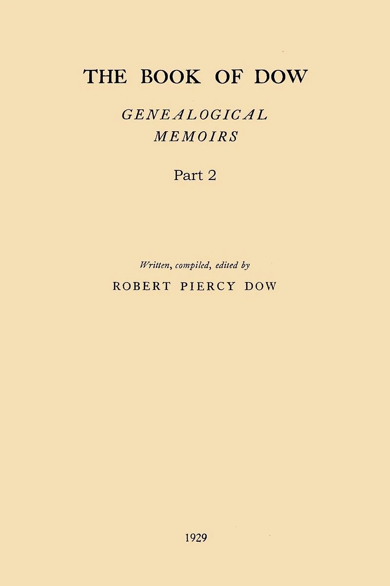 The Book of Dow - Part 2: Genealogical Memoirs of the Descendants of Henry Dow 1637, Thomas Dow 1639 and others of the name, immigrants to America during Colonial Times. Also the allied family of Nudd