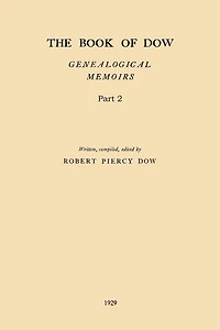 The Book of Dow - Part 2: Genealogical Memoirs of the Descendants of Henry Dow 1637, Thomas Dow 1639 and others of the name, immigrants to America during Colonial Times. Also the allied family of Nudd