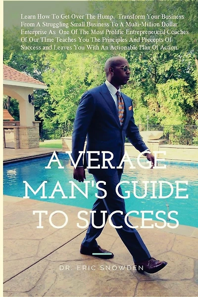 The Average Man's Guide To Success: How Anyone Can Get Rich