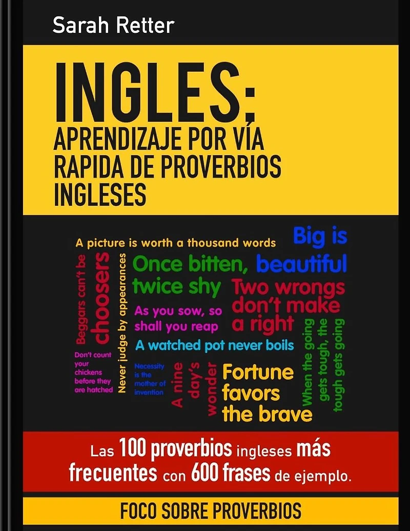 Ingles: Aprendizaje por Via Rapida de Proverbios Ingleses: Las 100 proverbios ingleses mas frecuentes con 600 frases de ejemplo.