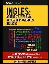Ingles: Aprendizaje por Via Rapida de Proverbios Ingleses: Las 100 proverbios ingleses mas frecuentes con 600 frases de ejemplo.