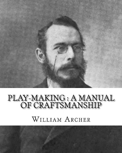 Play-making: a manual of craftsmanship. By: William Archer, to: Brander Matthews: James Brander Matthews (February 21, 1852 - March 31, 1929) was an American writer and educator.