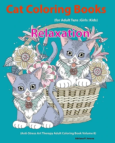 Cat: Cat Coloring Books For Adults: Teens: Girls: Kids: Relaxation: (Anti-Stress Art Therapy Adult Coloring Book Volume 8)