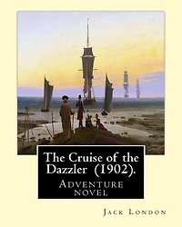 The Cruise of the Dazzler (1902). By: Jack London: Adventure novel