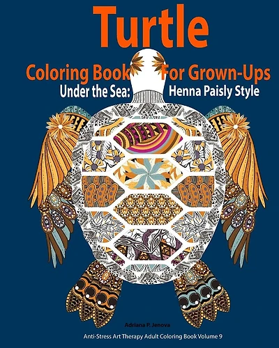 Turtle Coloring Book For Grown-Ups: Adults: Under the Sea: Henna Paisly Style: (Anti-Stress Art Therapy Adult Coloring Book Volume 9)