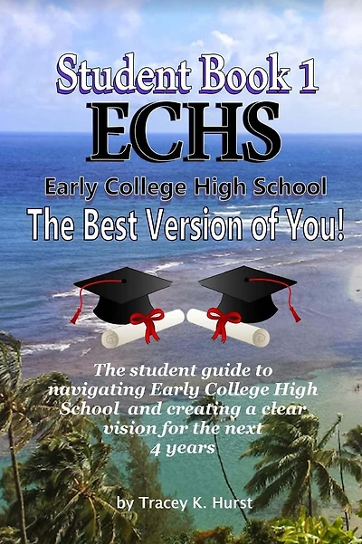 ECHS Guidebook - The Best Version of You: The Student Guide to Navigating Early College High School