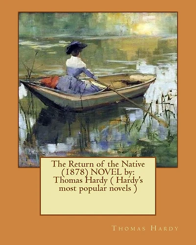 The Return of the Native (1878) NOVEL by: Thomas Hardy ( Hardy's most popular novels )