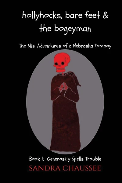 Hollyhocks, Bare Feet & The Bogeyman: The Mis-Adventures of a Nebraska Tomboy