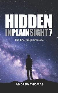 Hidden In Plain Sight 7: The Fine-Tuned Universe