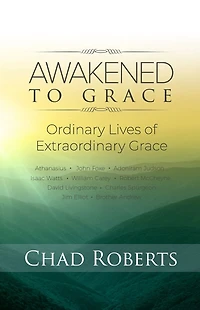 Awakened To Grace: Ordinary Lives of Extraordinary Grace