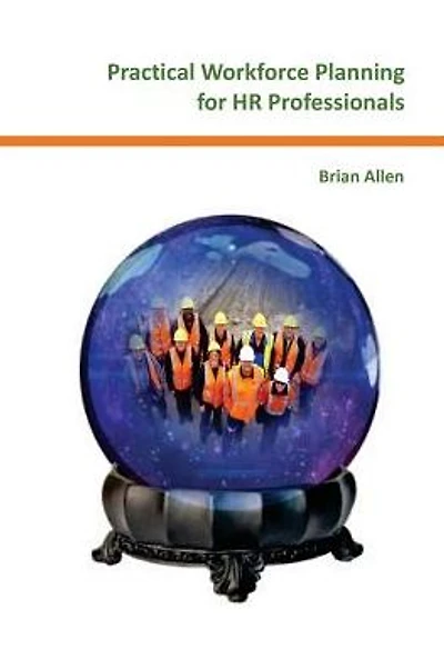 Practical Workforce Planning for HR Professionals