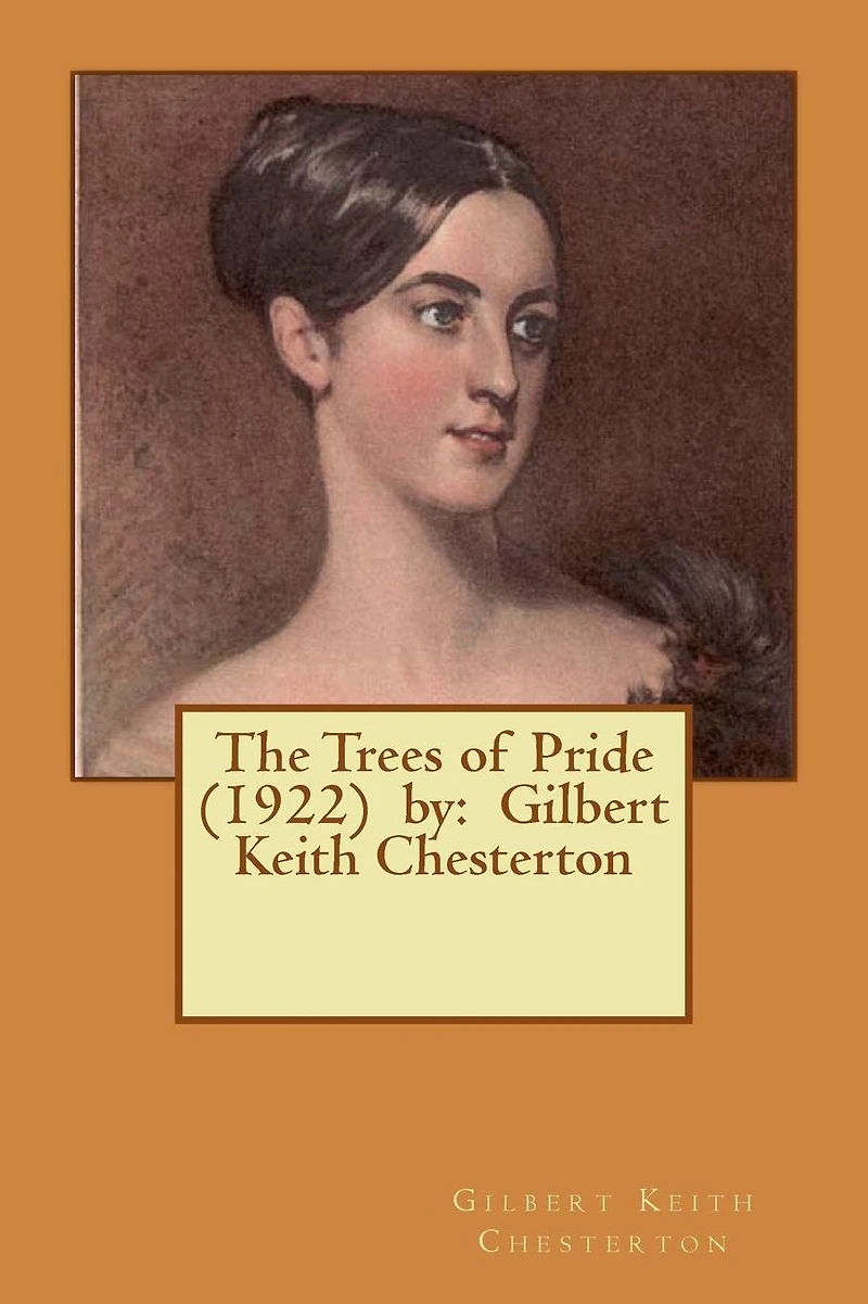 The Trees of Pride . by: Gilbert Keith Chesterton