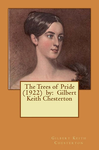 The Trees of Pride . by: Gilbert Keith Chesterton