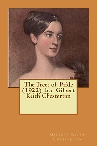 The Trees of Pride . by: Gilbert Keith Chesterton