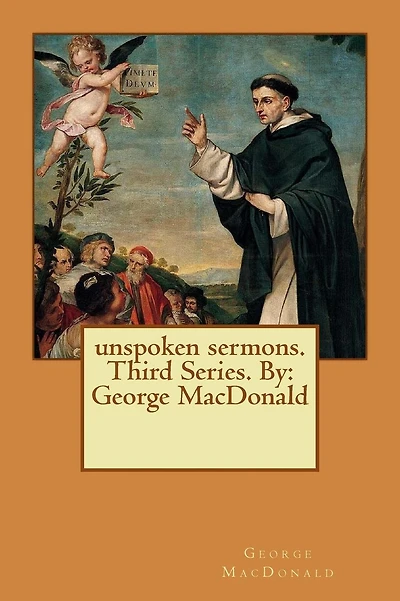 unspoken sermons. Third Series. By: George MacDonald