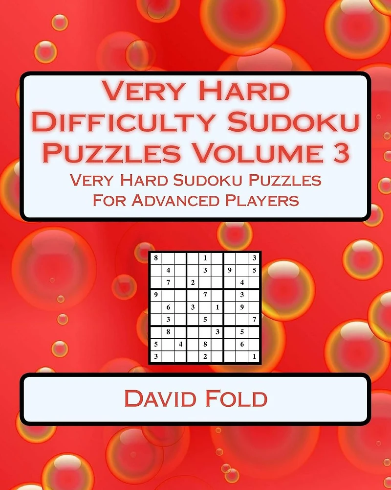 Very Hard Difficulty Sudoku Puzzles Volume 3: Very Hard Sudoku Puzzles For Advanced Players